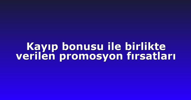Kayıp bonusu ile birlikte verilen promosyon fırsatları