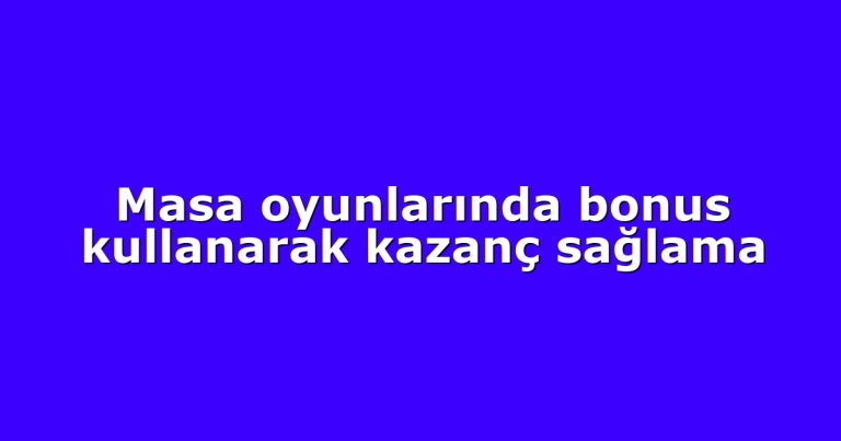 Masa oyunlarında bonus kullanarak kazanç sağlama
