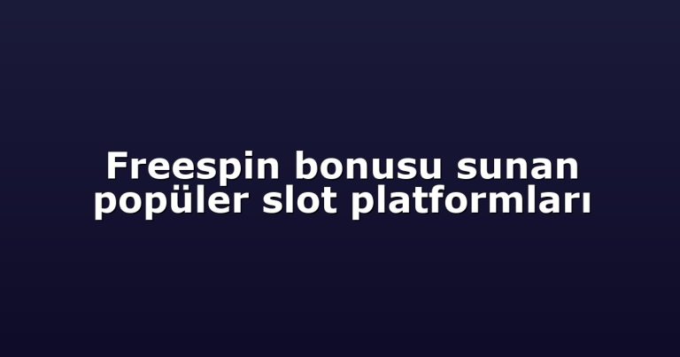 Freespin bonusu sunan popüler slot platformları