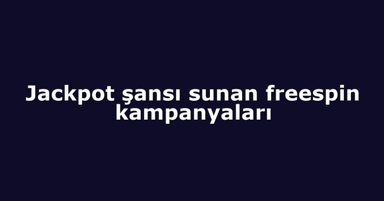Jackpot şansı sunan freespin kampanyaları